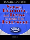 Young, Beautiful and Trying to make it in Hollywood: Jenni, Elle and Dde